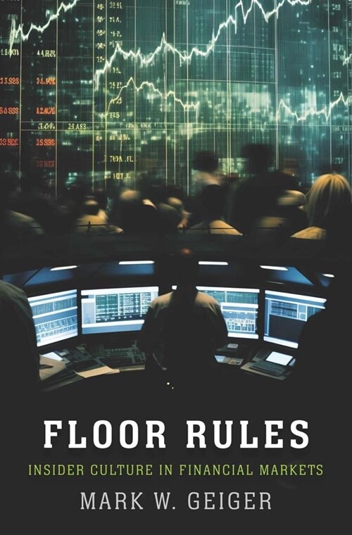 Floor Rules: Insider Culture in Financial Markets (Hardcover)