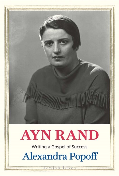 Ayn Rand: Writing a Gospel of Success (Hardcover)