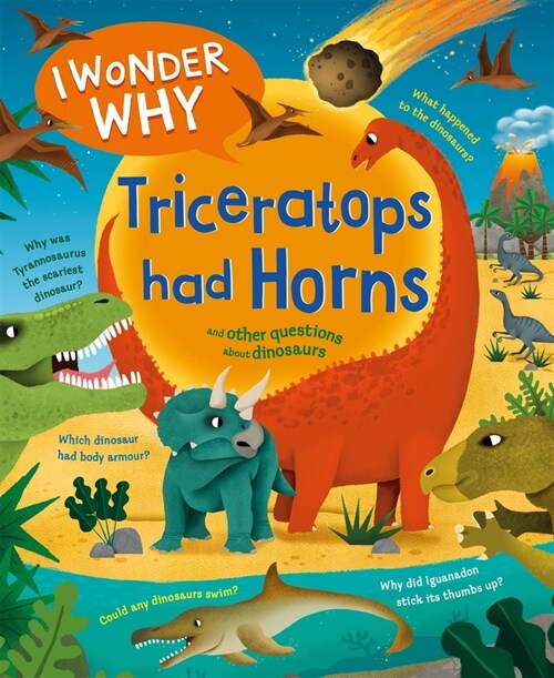 I Wonder Why Triceratops Had Horns : and other questions about dinosaurs (Paperback)
