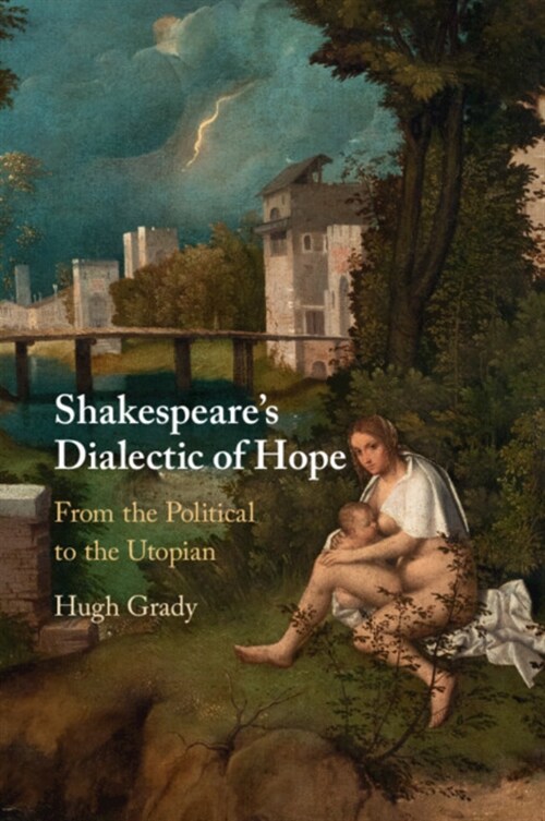Shakespeares Dialectic of Hope : From the Political to the Utopian (Paperback)