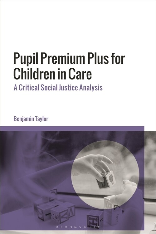 Pupil Premium Plus for Children in Care : A Critical Social Justice Analysis (Hardcover)