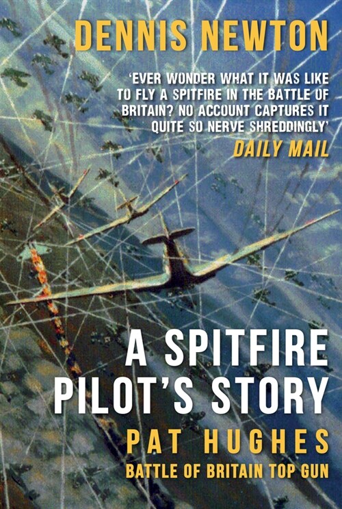 A Spitfire Pilots Story : Pat Hughes: Battle of Britain Top Gun (Paperback)