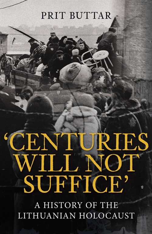 Centuries Will Not Suffice : A History of the Lithuanian Holocaust (Paperback)