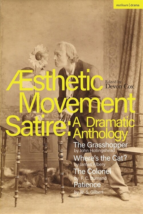 Aesthetic Movement Satire: A Dramatic Anthology : The Grasshopper; Where’s the Cat?; The Colonel; Patience (Paperback)