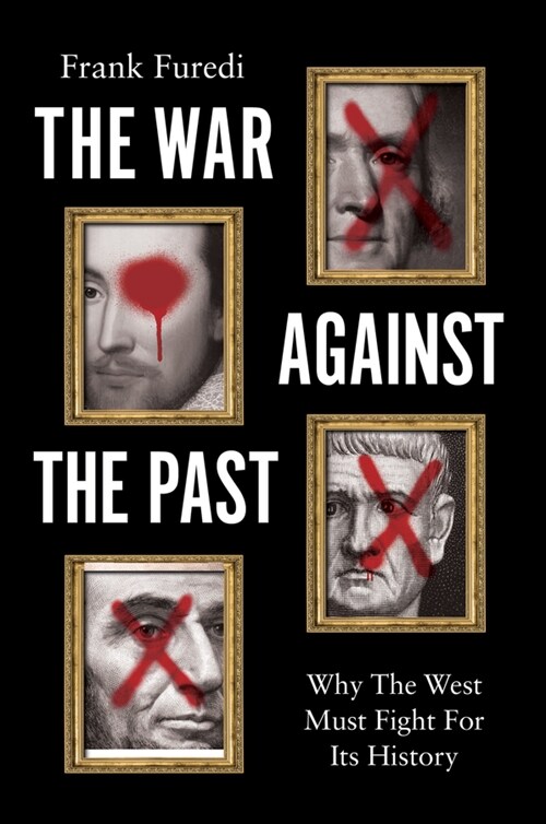 The War Against the Past : Why The West Must Fight For Its History (Hardcover)