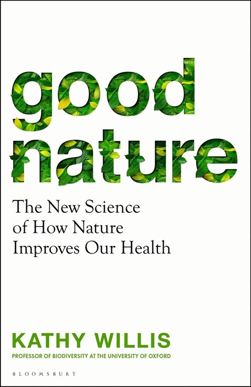 Good Nature : Why Seeing, Smelling, Touching and Hearing Plants Improves Our Health, Happiness and Longevity (Paperback)