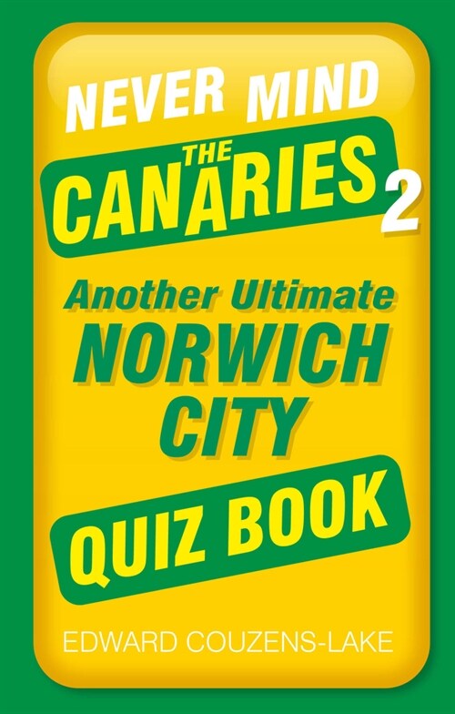 Never Mind the Canaries 2 : Another Ultimate Norwich City Quiz Book (Paperback)
