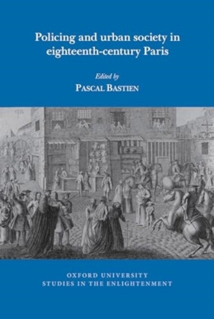 Policing and Urban Society in Eighteenth-Century Paris (Paperback)