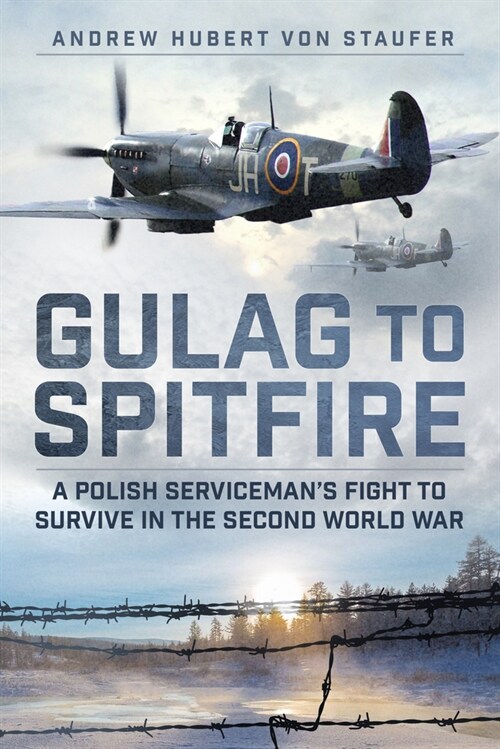 Gulag to Spitfire : A Polish Servicemans Fight to Survive in the Second World War (Hardcover)