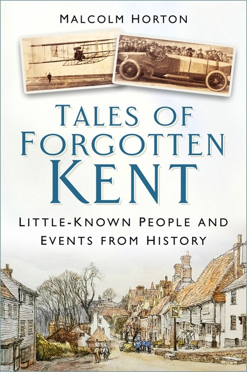 Tales of Forgotten Kent : Little-Known People and Events from History (Paperback)