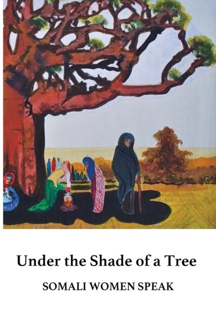 Under the Shade of a Tree : Somali Women Speak (Paperback)