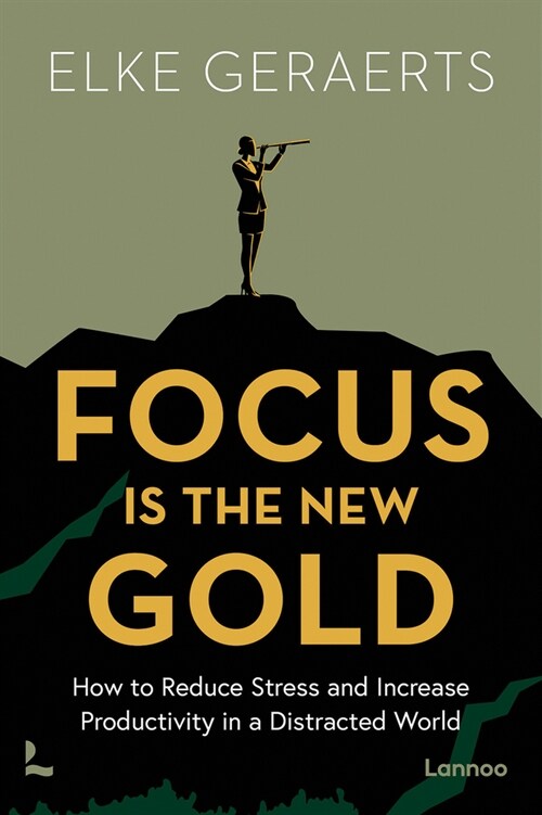 Focus Is the New Gold: How to Reduce Stress and Increase Productivity in a Distracted World (Paperback)