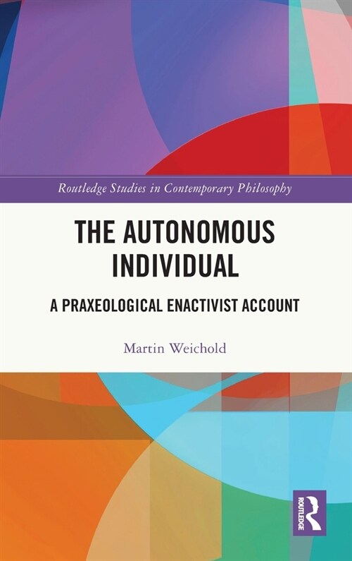 The Autonomous Individual : A Praxeological Enactivist Account (Hardcover)