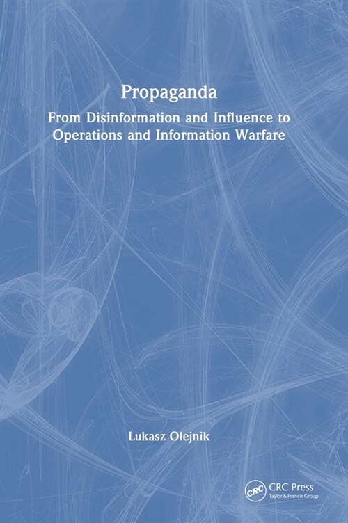 PROPAGANDA : From disinformation and influence to operations and information warfare (Hardcover)