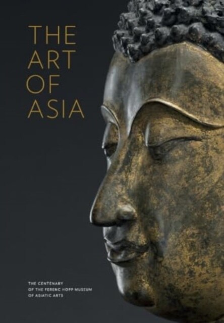 The Art of Asia : The Centenary of the Ferenc Hopp Museum of Asiatic Arts (Paperback)