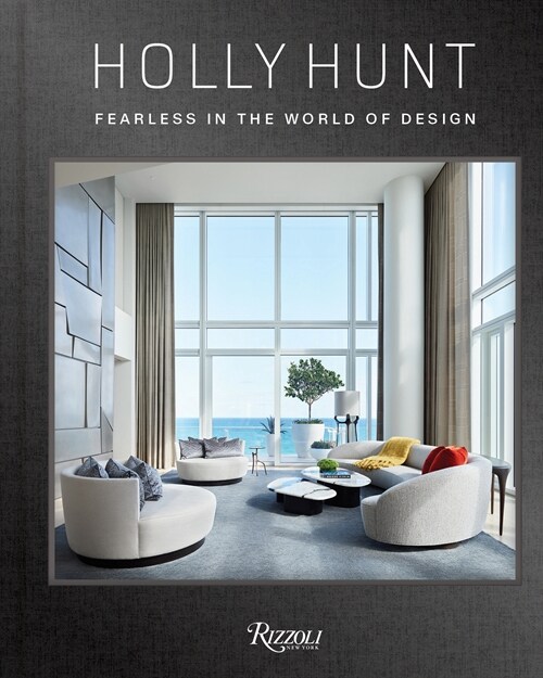 Holly Hunt: Fearless in the World of Design (Hardcover)
