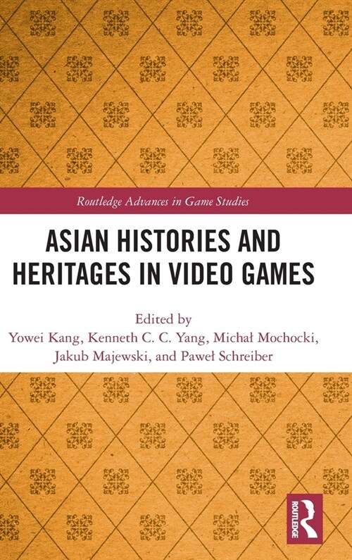 Asian Histories and Heritages in Video Games (Hardcover, 1)