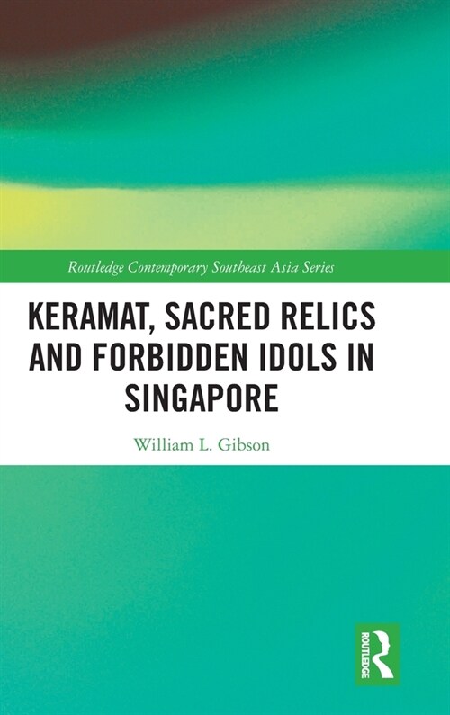 Keramat, Sacred Relics and Forbidden Idols in Singapore (Hardcover, 1)