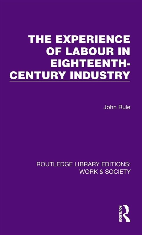 The Experience of Labour in Eighteenth-Century Industry (Hardcover, 1)