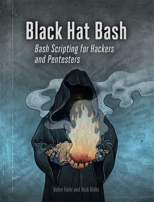 Black Hat Bash: Creative Scripting for Hackers and Pentesters (Paperback)