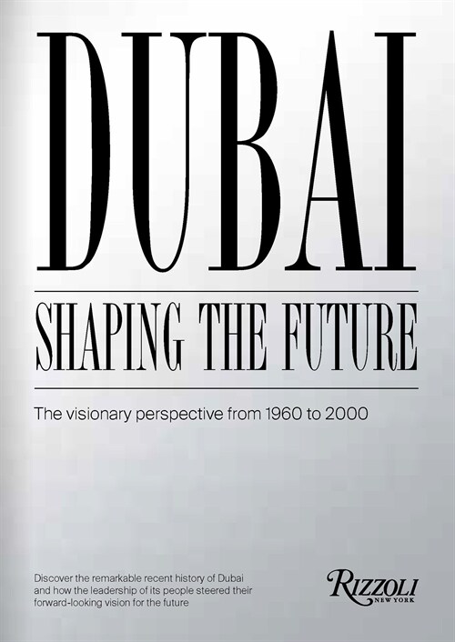 Dubai: Shaping the Future: The Visionary Perspective from 1960 to 2000 (Hardcover)