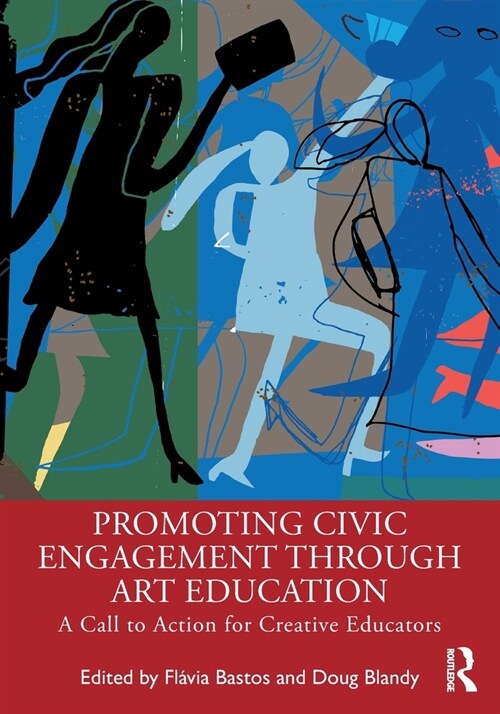 Promoting Civic Engagement Through Art Education : A Call to Action for Creative Educators (Paperback)