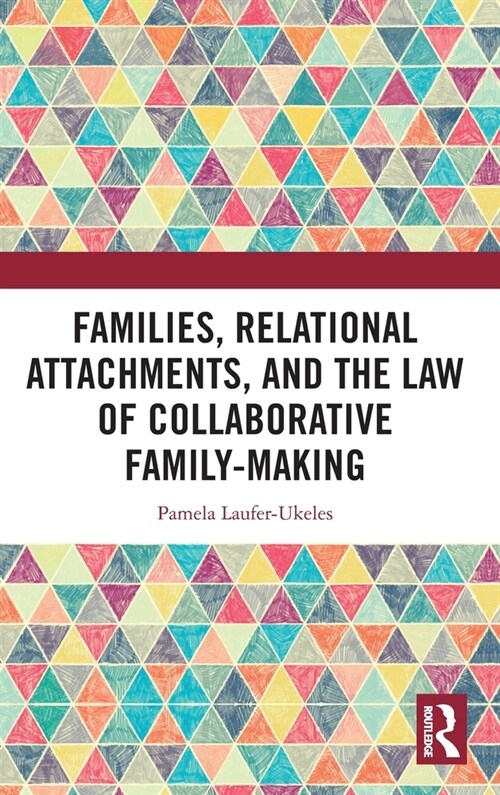 Families, Relational Attachments, and the Law of Collaborative Family-Making (Hardcover, 1)