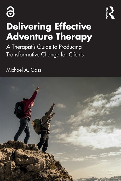 Delivering Effective Adventure Therapy : A Therapist’s Guide to Producing Transformative Change for Clients (Paperback)