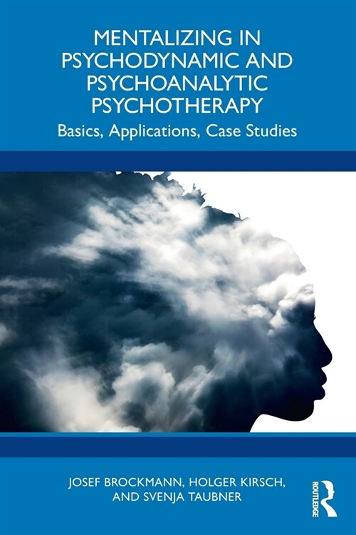 Mentalizing in Psychodynamic and Psychoanalytic Psychotherapy : Basics, Applications, Case Studies (Paperback)