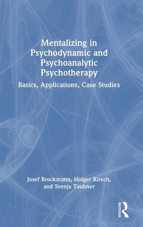 Mentalizing in Psychodynamic and Psychoanalytic Psychotherapy : Basics, Applications, Case Studies (Hardcover)