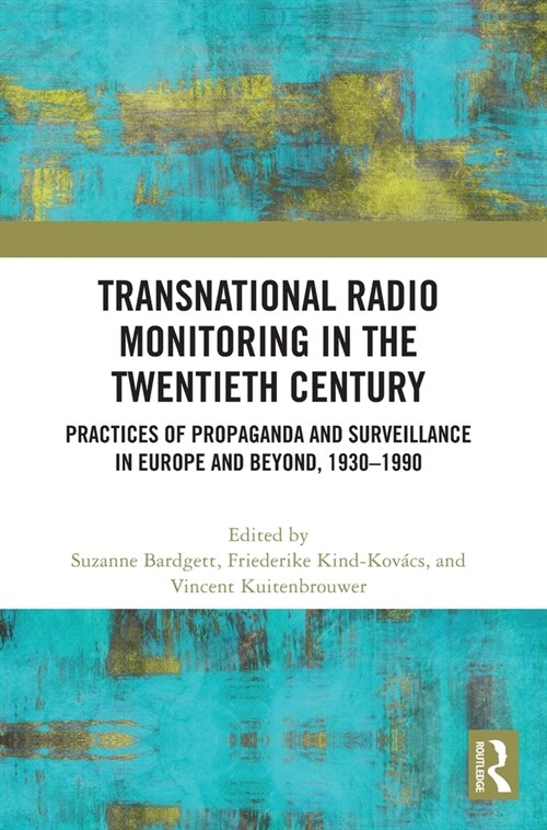 Transnational Radio Monitoring in the Twentieth Century : Practices of Propaganda and Surveillance in Europe and Beyond, 1930-1990 (Hardcover)