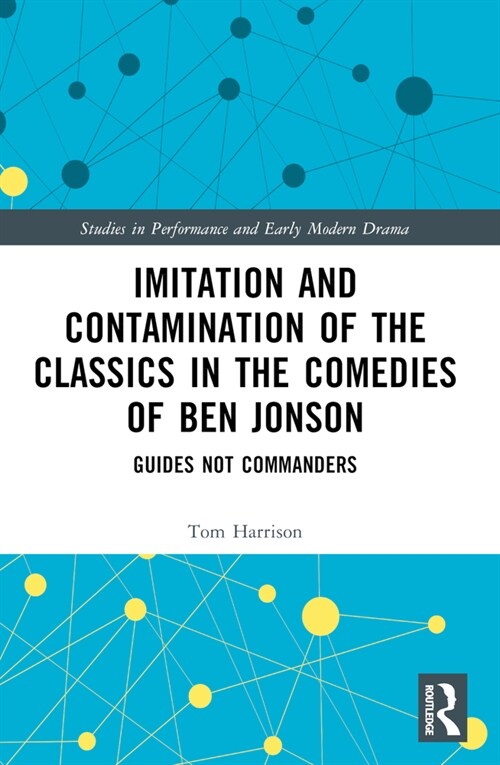 Imitation and Contamination of the Classics in the Comedies of Ben Jonson : Guides Not Commanders (Paperback)