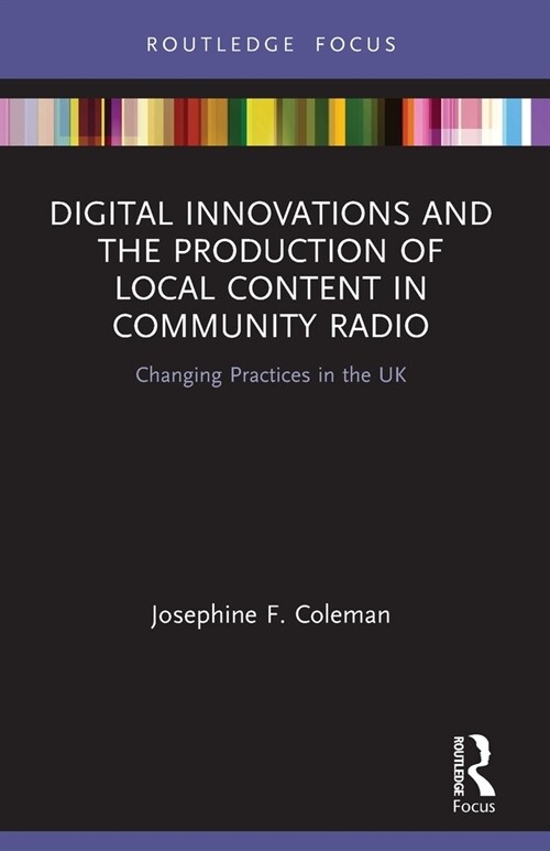 Digital Innovations and the Production of Local Content in Community Radio : Changing Practices in the UK (Paperback)
