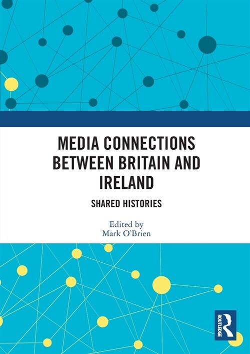 Media Connections between Britain and Ireland : Shared Histories (Paperback)