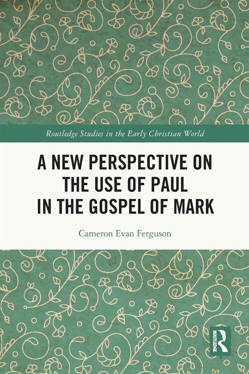 A New Perspective on the Use of Paul in the Gospel of Mark (Paperback, 1)