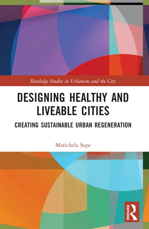 Designing Healthy and Liveable Cities : Creating Sustainable Urban Regeneration (Paperback)