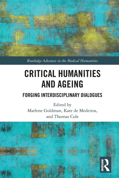 Critical Humanities and Ageing : Forging Interdisciplinary Dialogues (Paperback)