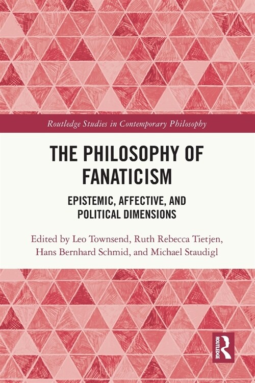 The Philosophy of Fanaticism : Epistemic, Affective, and Political Dimensions (Paperback)