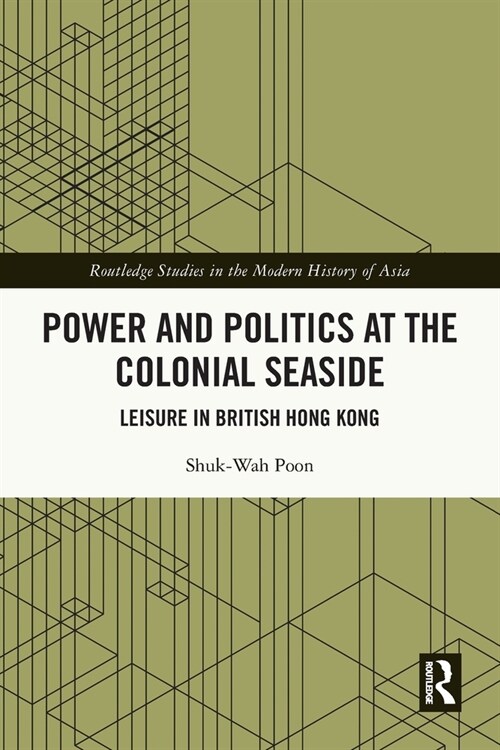 Power and Politics at the Colonial Seaside : Leisure in British Hong Kong (Paperback)