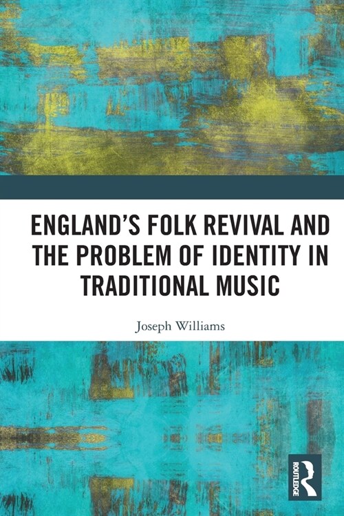 England’s Folk Revival and the Problem of Identity in Traditional Music (Paperback)