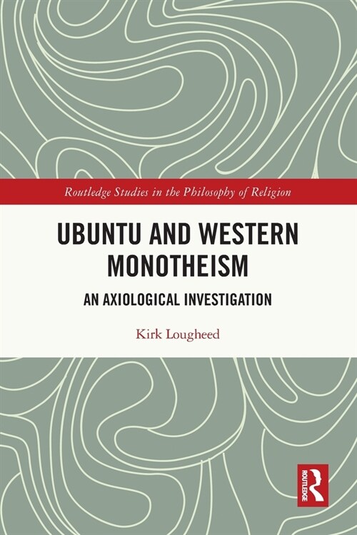 Ubuntu and Western Monotheism : An Axiological Investigation (Paperback)