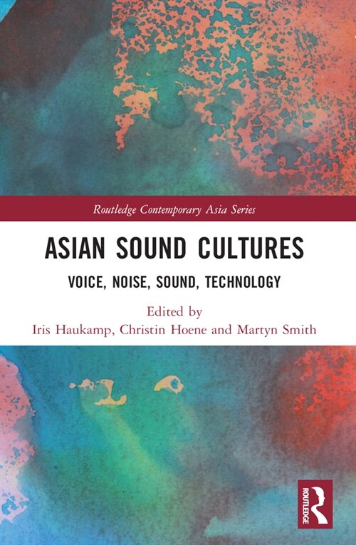 Asian Sound Cultures : Voice, Noise, Sound, Technology (Paperback)
