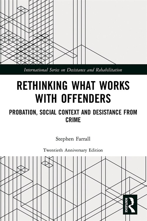 Rethinking What Works with Offenders : Probation, Social Context and Desistance from Crime (Paperback)