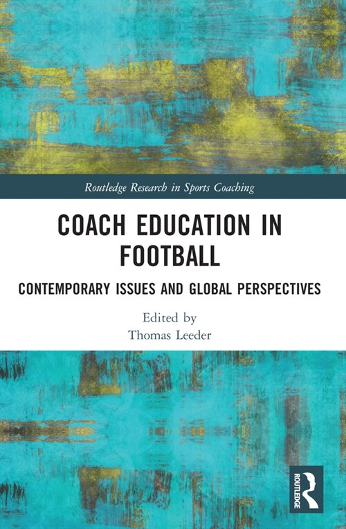 Coach Education in Football : Contemporary Issues and Global Perspectives (Paperback)