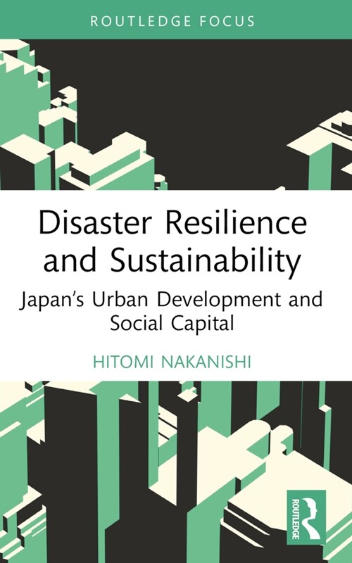 Disaster Resilience and Sustainability : Japan’s Urban Development and Social Capital (Paperback)