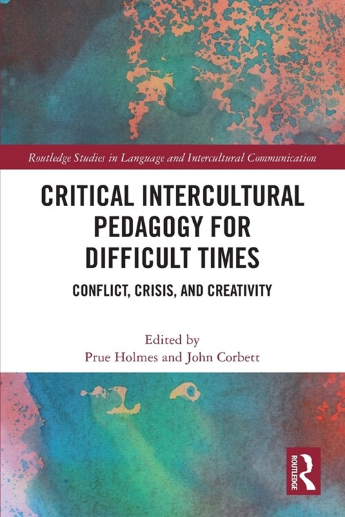 Critical Intercultural Pedagogy for Difficult Times : Conflict, Crisis, and Creativity (Paperback)