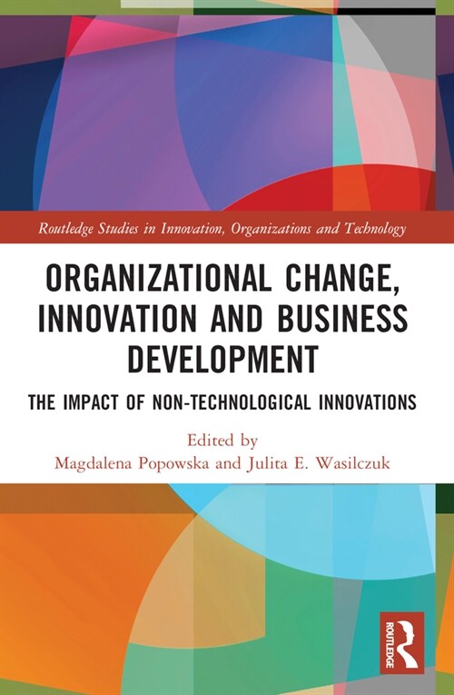 Organizational Change, Innovation and Business Development : The Impact of Non-Technological Innovations (Paperback)