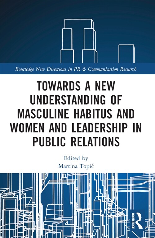Towards a New Understanding of Masculine Habitus and Women and Leadership in Public Relations (Paperback, 1)