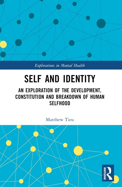 Self and Identity : An Exploration of the Development, Constitution and Breakdown of Human Selfhood (Paperback)