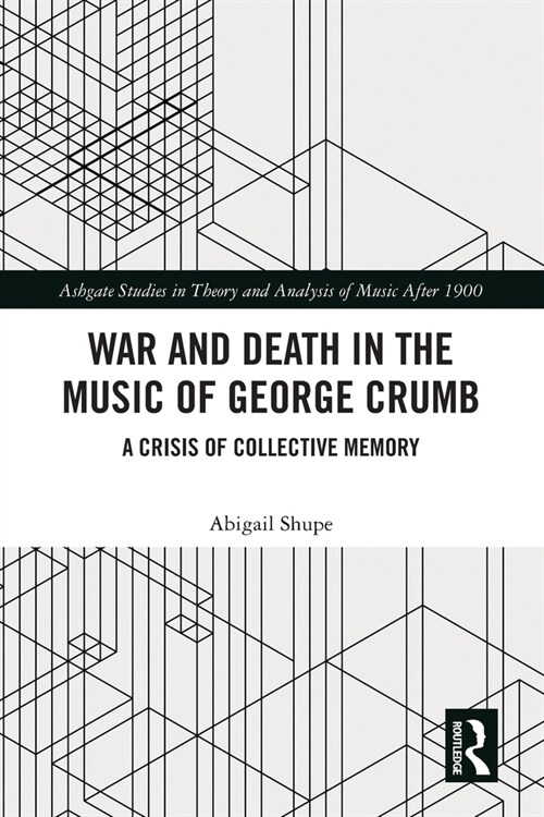 War and Death in the Music of George Crumb : A Crisis of Collective Memory (Paperback)